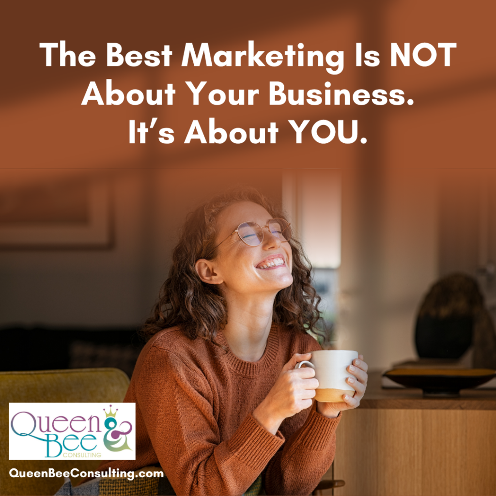 Best Marketing Is Not About Your Business